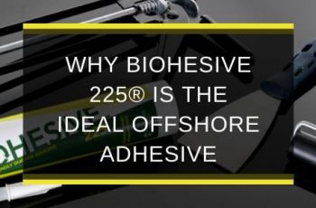 AQS-FEB20-B1-Why-Biohesive-225-is-ideal-offshore-adhesive-blog-feature-image