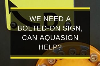 AQS-MAY19-B2-We-need-a-bolted-on-sign-can-Aquasign-help-blog-feature-image